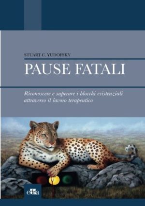 Pause fatali. Riconoscere e superare i blocchi esistenziali attraverso il lavoro terapeutico