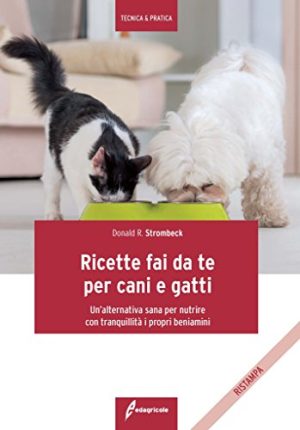 Ricette fai da te per cani e gatti. Un'alternativa sana per nutrire con tranquillità i propri beniamini