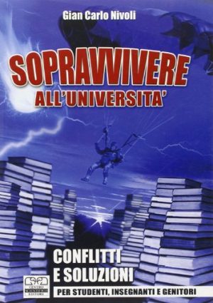 Sopravvivere all'università. Conflitti e soluzioni per studenti, insegnanti e genitori