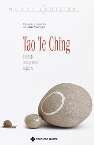 Tao Te Ching. Il dettato della perenne saggezza
