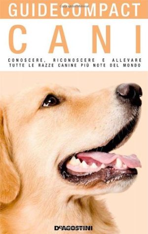 Cani. Conoscere, riconoscere e allevare tutte le razze canine più note del mondo. Ediz. illustrata