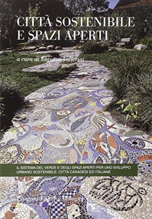 Città sostenibile e spazi aperti. Il sistema del verde e degli spazi aperti per uno sviluppo urbano sostenibile: città canadesi ed italiane