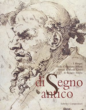 Di segno antico. I dipinti della collezione Villani donati ai musei civici di Reggio Emilia. Catalogo della mostra