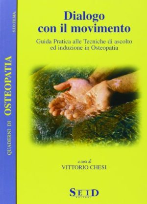 Dialogo con il movimento. Guida pratica alle tecniche di ascolto ed induzione in osteopatia
