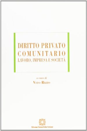 Diritto privato comunitario. Lavoro, impresa e società