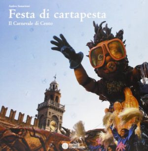 Festa di cartapesta. Il carnevale di Cento