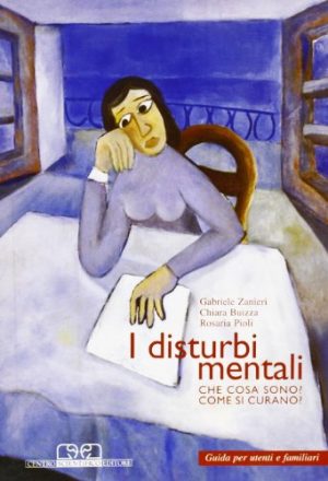 I disturbi mentali. Che cosa sono? Come si curano? Guida per utenti e familiari