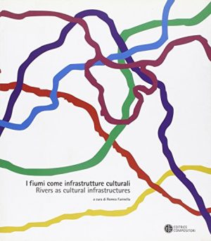 I fiumi come infrastrutture culturali-Rivers as cultural infrastructures. Ediz. italiana, inglese, francese, polacca e portoghese