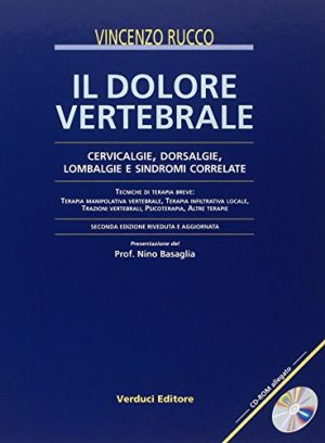 Il dolore vertebrale. Cervicalgie, dorsalgie, lombalgie e sindromi correlate