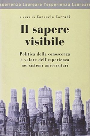 Il sapere visibile. Politica della conoscenza e valore dell'esperienza nei sistemi universitari