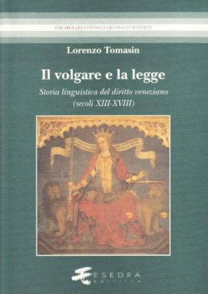 Il volgare e la legge. Storia linguistica del diritto veneziano (secoli XIII-XVIII)