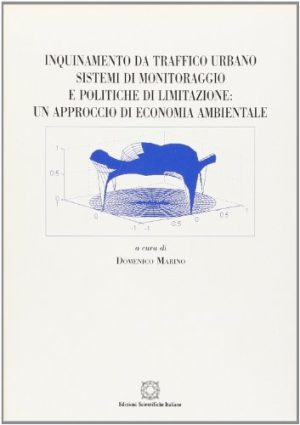 Inquinamento da traffico urbano. Sistemi di monitoraggio e politiche di limitazione: un approccio di economia ambientale