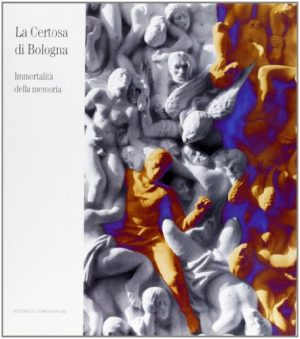 La certosa di Bologna. Immortalità della memoria