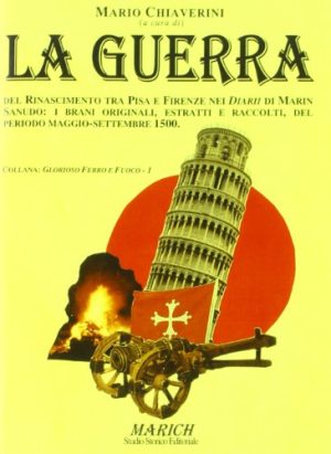 La guerra del Rinascimento tra Pisa e Firenze nei diarii di Marin Sanudo: i brani originali, estratti e raccolti, del periodo maggio-settembre 1500