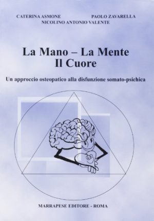 La mano, la mente, il cuore. Un approccio osteopatico alla disfunzione somato-psichica