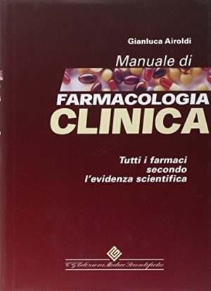 Manuale di farmacologia clinica. Tutti i farmaci secondo l'evidenza scientifica
