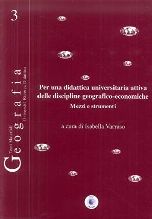 Per una didattica universitaria attiva delle discipline geografico-economiche. Mezzi e strumenti