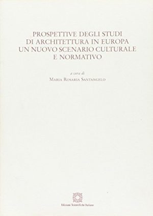 Prospettive degli studi di architettura in Europa: un nuovo scenario culturale e normativo. Atti del Convegno (Napoli, 29 giugno 2001)