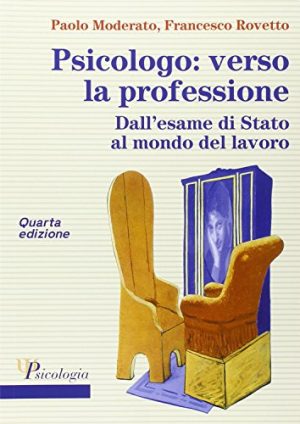 Psicologo: verso la professione. Dall'esame di Stato al mondo del lavoro