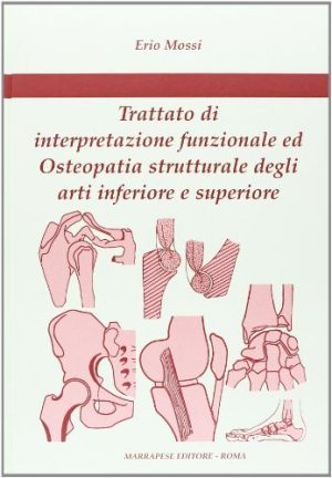 Trattato di interpretazione funzionale ed osteopatia strutturale degli arti inferiore e superiore