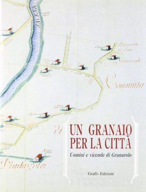 Un granaio per la città. Uomini e vicende di Granarolo