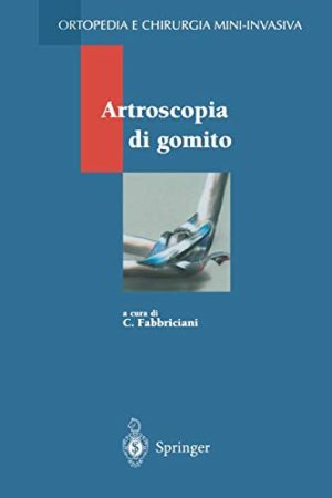 Artroscopia di Gomito (Ortopedia E Chirurgia Mini-Invasiva) (Italian Edition)