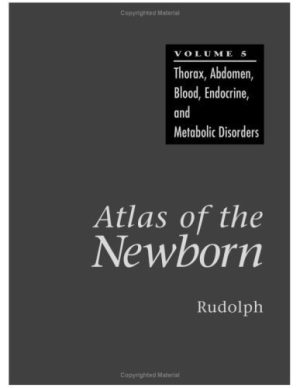 Atlas of the Newborn: Thorax, Abdomen, Blood, Endocrine, and Metabolic Disorders, Volume 5