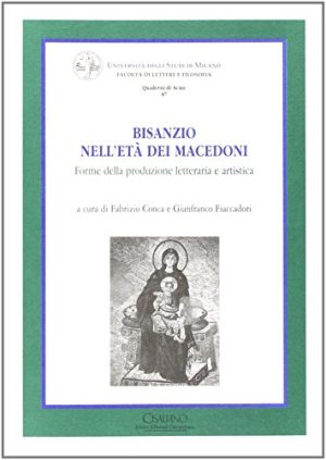 Bisanzio nell'età dei macedoni. Forme della produzione letteraria e artistica