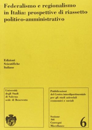 Federalismo e regionalismo in Italia: prospettive di riassetto politico-amministrativo