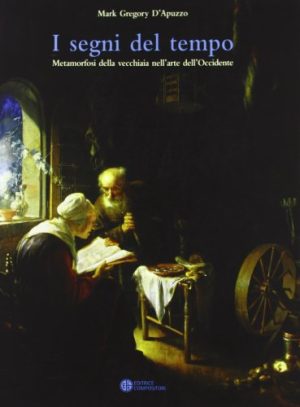 I segni del tempo. Metamorfosi della vecchiaia nell'arte dell'Occidente.