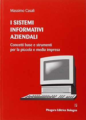 I sistemi informativi aziendali. Concetti base e strumenti per la piccola e media impresa
