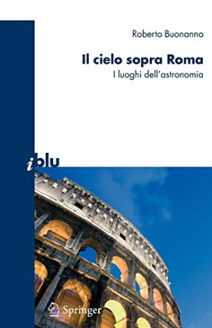 Il cielo sopra a Roma: I luoghi dell'astronomia (I blu) (Italian Edition)