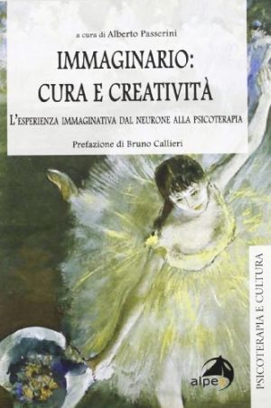 Immaginario: cura e creatività. L'esperienza immaginativa dal neurone alla psicoterapia