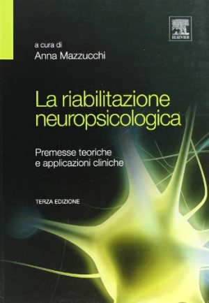 La riabilitazione neuropsicologica. Premesse teoriche e applicazioni cliniche