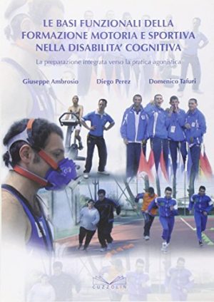 Le basi funzionali della formazione motoria e sportiva nella disabilità cognitiva. La preparazione integrata verso la pratica agonistica