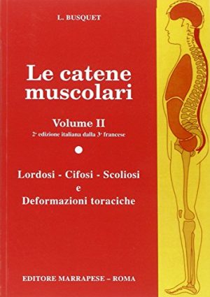 Le catene muscolari. Lordosi, cifosi, scoliosi e deformazioni toraciche