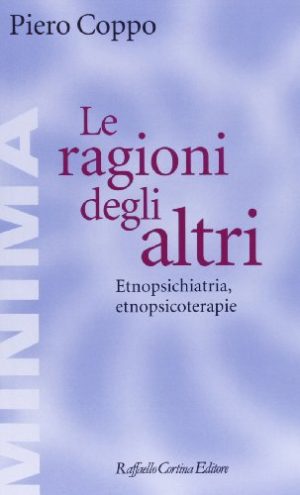 Le ragioni degli altri. Etnopsichiatria, etnopsicoterapie