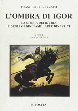L'ombra di Igor. La storia dei Rjurik e degli ordini familiari dinastici