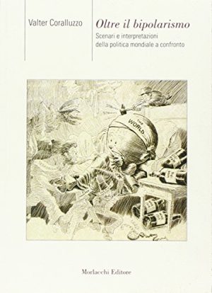 Oltre il bipolarismo. Scenari e interpretazioni della politica mondiale a confronto