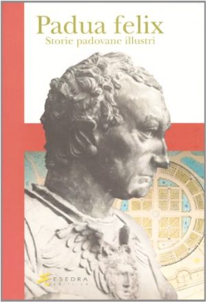 Padua felix. Storie padovane illustri