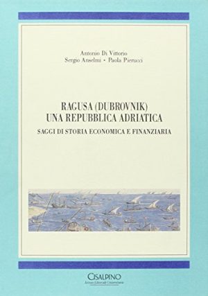 Ragusa (Dubrovnik) una repubblica adriatica. Saggi di storia economica e finanziaria
