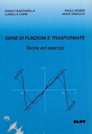 Serie di funzioni e trasformate. Teoria ed esercizi