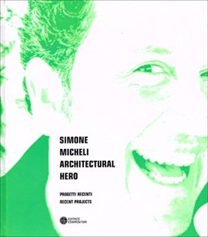 Simone Micheli. Architectural hero. Progetti recenti. Ediz. italiana e inglese