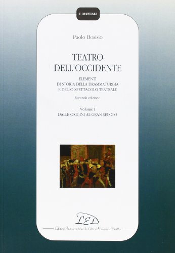 Teatro dell'Occidente. Elementi di storia della drammaturgia e dello spettacolo teatrale: 1