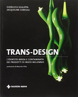 Trans-design. L'identità ibrida e contaminata dei prodotti di inizio millennio. Ediz. illustrata