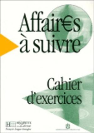 Affaires a suivre. Cahier d'exercices. Per le Scuole superiori