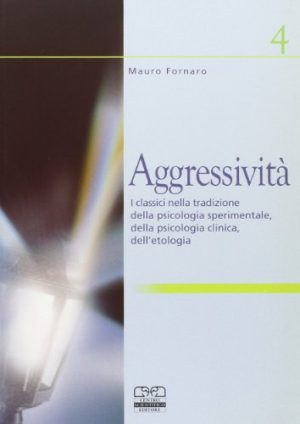 Aggressività. I classici nella tradizione della psicologia sperimentale, della psicologia clinica, dell'etologia