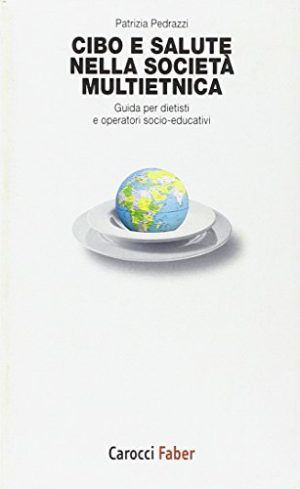 Cibo e salute nella società multietnica. Guida per dietisti e operatori socio-educativi