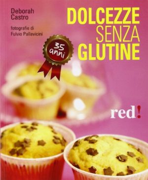 Dolcezze senza glutine. Ediz. illustrata