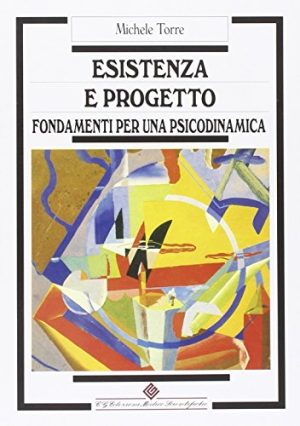 Esistenza e progetto. Fondamenti per una psicodinamica